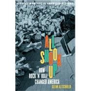 All Shook Up How Rock 'n' Roll Changed America