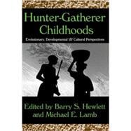 Hunter-gatherer Childhoods: Evolutionary, Developmental, and Cultural Perspectives