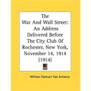 War and Wall Street : An Address Delivered Before the City Club of Rochester, New York, November 14, 1914 (1914)