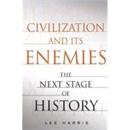 Civilization and Its Enemies : The Next Stage of History