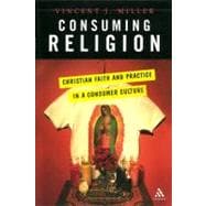 Consuming Religion Christian Faith and Practice in a Consumer Culture