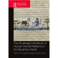 The Routledge Handbook of Human-Animal Relations in the Byzantine World