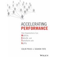 Accelerating Performance How Organizations Can Mobilize, Execute, and Transform with Agility
