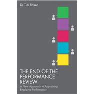 The End of the Performance Review A New Approach to Appraising Employee Performance