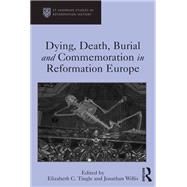 Dying, Death, Burial and Commemoration in Reformation Europe