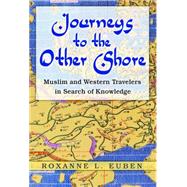 Journeys to the Other Shore : Muslim and Western Travelers in Search of Knowledge