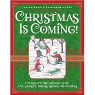 Christmas Is Coming! Celebrate the Holiday with Art, Stories, Poems, Songs, and Recipes