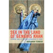 Sex in the Land of Genghis Khan From the Times of the Great Conqueror to Today