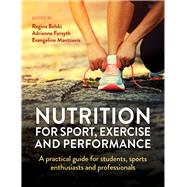 Nutrition for Sport, Exercise and Performance A Practical Guide for Students, Sports Enthusiasts and Professionals