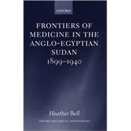 Frontiers of Medicine in the Anglo-Egyptian Sudan, 1899-1940