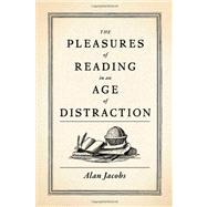 The Pleasures of Reading in an Age of Distraction