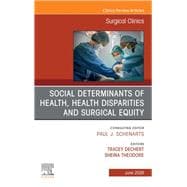 Social Determinants of Health, Health Disparities and Surgical Equity, An Issue of Surgical Clinics