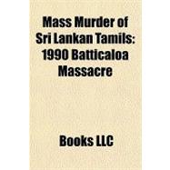 Mass Murder of Sri Lankan Tamils : 1990 Batticaloa Massacre