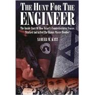 The Hunt For The Engineer; The Inside Story of How Israel's Counterterrorist Forces Tracked and Killed the Hamas Master Bomber