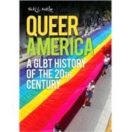 Queer America : A GLBT History of the 20th Century