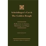 Schrödinger's Cat & The Golden Bough Reflections on Science, Mythology and Magic