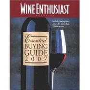 Wine Enthusiast Essential Buying Guide 2007 : Includes Ratings and Prices for More That 40,000 Wines!