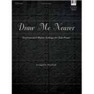 Draw Me Nearer : Inspirational Hymn Settings for Solo Piano