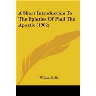 A Short Introduction to the Epistles of Paul the Apostle