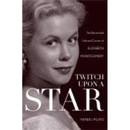 Twitch Upon a Star The Bewitched Life and Career of Elizabeth Montgomery