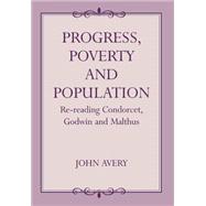 Progress, Poverty and Population: Re-reading Condorcet, Godwin and Malthus