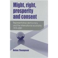 Might, Right, Prosperity and Consent Representative Democracy and the International Economy 1919-2001