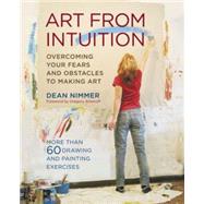 Art From Intuition Overcoming your Fears and Obstacles to Making Art