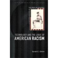 Technology and the Logic of American Racism A Cultural History of the Body as Evidence