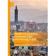 Neoliberal Urbanism, Contested Cities and Housing in Asia