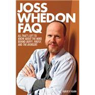 Joss Whedon FAQ All That's Left to Know ABout the Mind Behind Buffy, Firefly and The Avengers