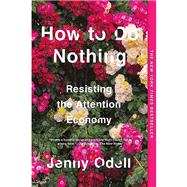 How to Do Nothing: Resisting the Attention Economy