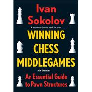 Winning Chess Middlegames An Essential Guide to Pawn Structures