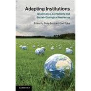 Adapting Institutions: Governance, Complexity and Social-Ecological Resilience