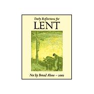 Not by Bread Alone : Daily Reflections for Lent 2002