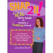 Snap 2 It!: A Real Girl's Guide to Keeping a Positive Outlook (Even When You're Having a Bad Hair Day, Just Got a Pimple on Your N