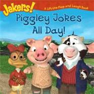 Piggley Jokes All Day! : A Lift-the-Flap and Laugh Book