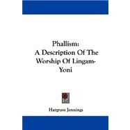 Phallism : A Description of the Worship of Lingam-Yoni
