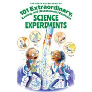 The Super Duper Book of 101 Extraordinary and (Occasionally) Explosive Science Experiments