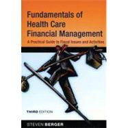 Fundamentals of Health Care Financial Management : A Practical Guide to Fiscal Issues and Activities