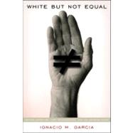 White but Not Equal : Mexican Americans, Jury Discrimination, and the Supreme Court
