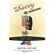 The Savvy Musician: Building a Career, Earning a Living, & Making a Difference