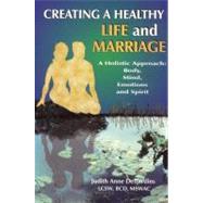 Creating a Healthy Life and Marriage : A Holistic Approach: Body, Mind, Emotions and Spirit