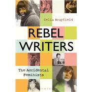 Rebel Writers: The Accidental Feminists