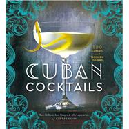 Cuban Cocktails 100 Classic and Modern Drinks