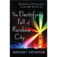 The Electrifying Fall of Rainbow City Spectacle and Assassination at the 1901 World's Fair
