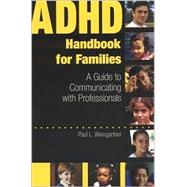 ADHD Handbook for Families : A Guide to Communicating with Professionals