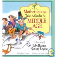 Mother Goose Takes a Gander at Middle Age: A Treasury of Baby Boomer Nursery Rhymes