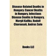 Disease-Related Deaths in Hungary : Cancer Deaths in Hungary, Infectious Disease Deaths in Hungary, Margit Kaffka, Rudolf Charousek, András Süto,9781158067503