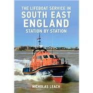 The Lifeboat Service in South East England Station by Station