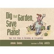 Dig that Garden, Save the Planet Your First Steps to Becoming an Eco-Gardener